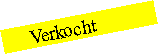 Tekstvak:      Verkocht
